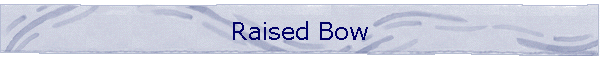 Raised Bow